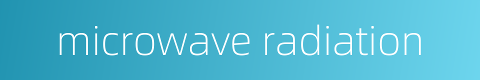 microwave radiation的同义词