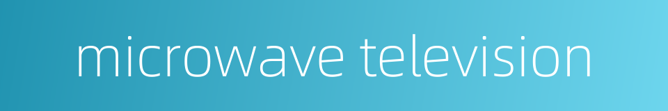 microwave television的同义词
