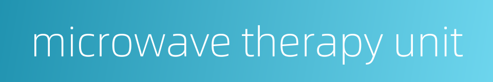 microwave therapy unit的同义词