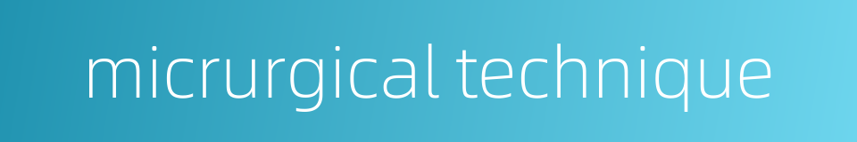 micrurgical technique的同义词