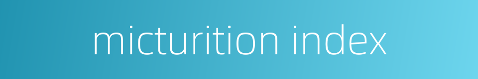micturition index的同义词