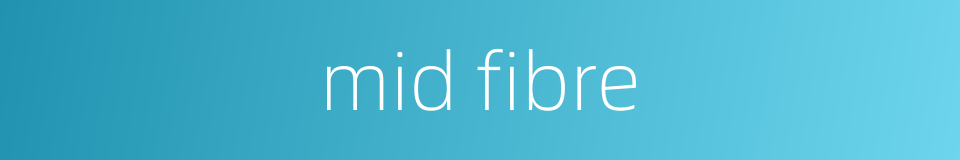 mid fibre的同义词