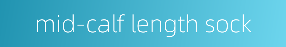 mid-calf length sock的同义词