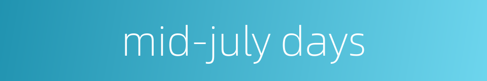 mid-july days的同义词