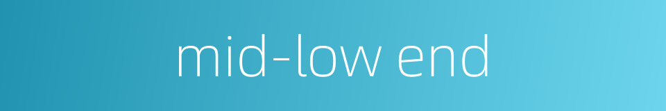 mid-low end的同义词
