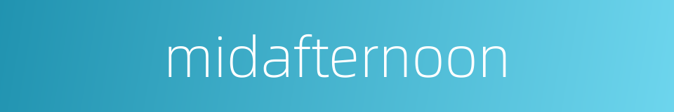 midafternoon的同义词