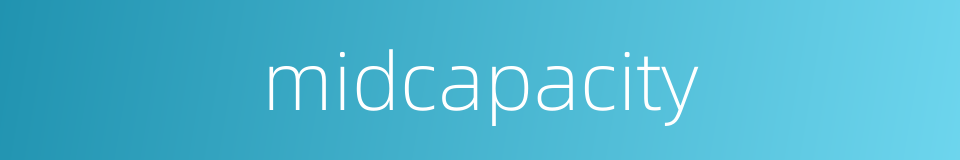 midcapacity的同义词
