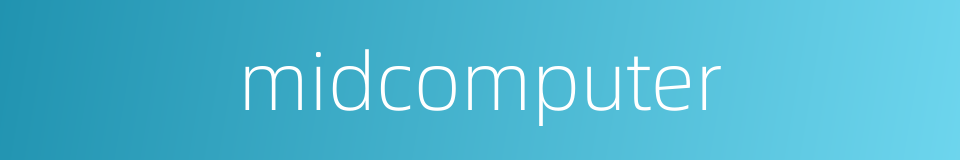 midcomputer的同义词