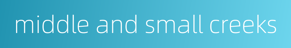 middle and small creeks的同义词