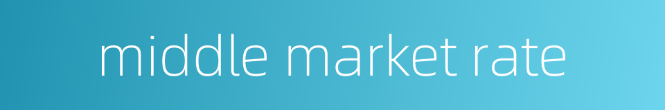middle market rate的同义词