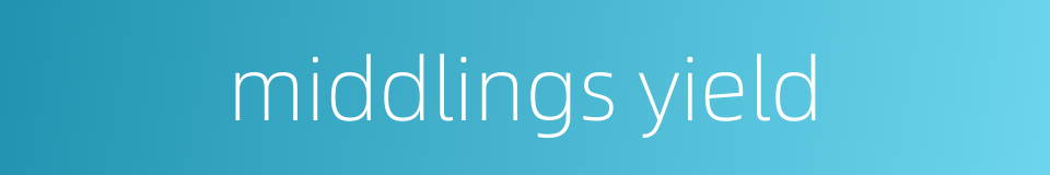 middlings yield的同义词