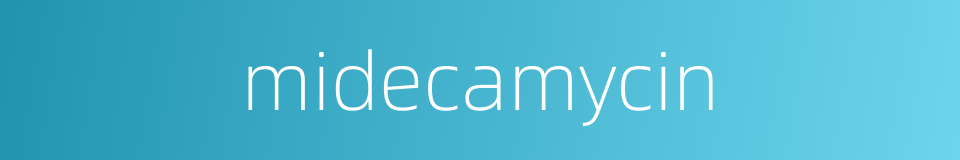 midecamycin的同义词