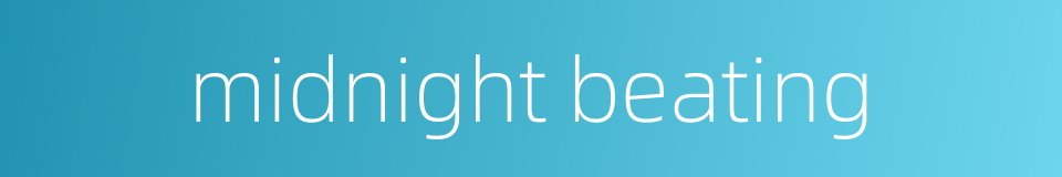 midnight beating的同义词