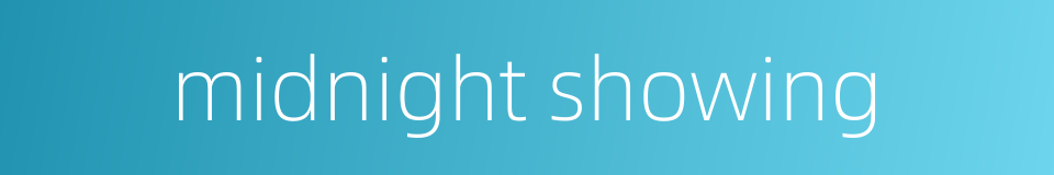 midnight showing的同义词