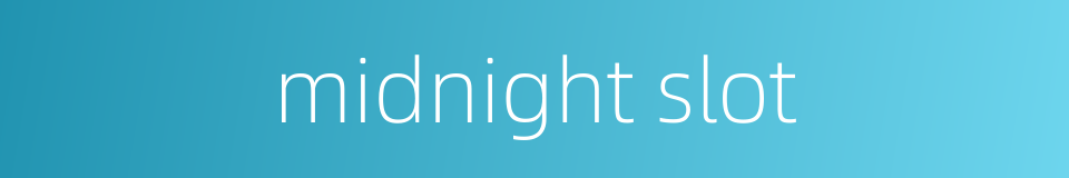 midnight slot的同义词