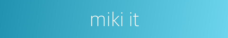 miki it的同义词