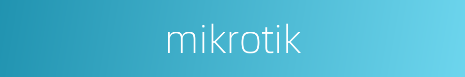 mikrotik的同义词