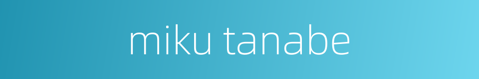 miku tanabe的同义词