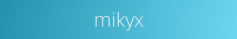 mikyx的同义词