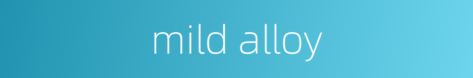 mild alloy的同义词