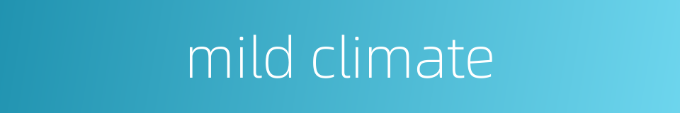 mild climate的同义词