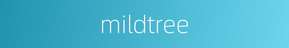 mildtree的同义词