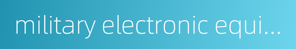 military electronic equipment的同义词