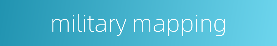 military mapping的同义词