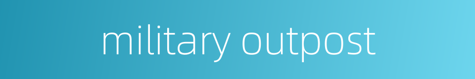 military outpost的同义词