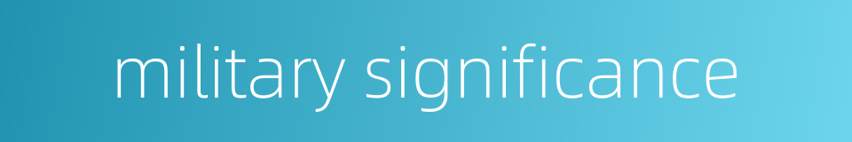 military significance的同义词