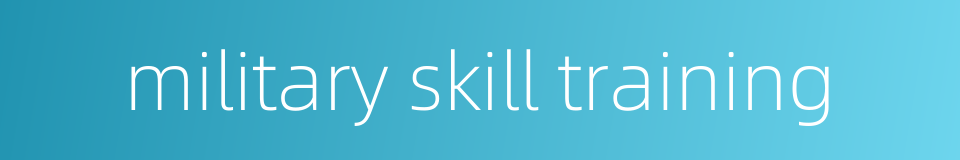 military skill training的同义词