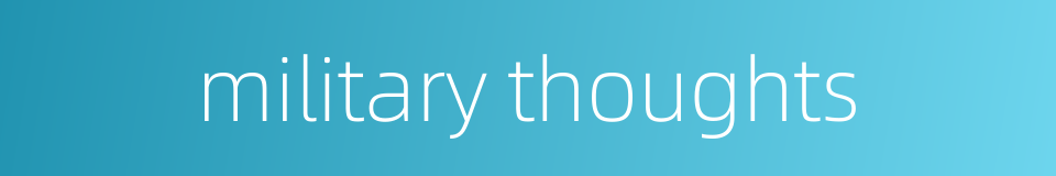 military thoughts的同义词