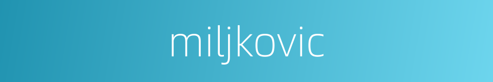 miljkovic的同义词