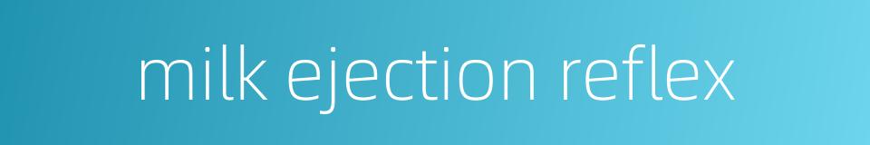 milk ejection reflex的同义词