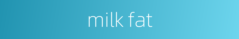 milk fat的同义词