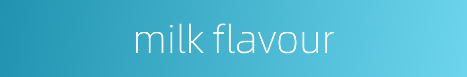 milk flavour的同义词