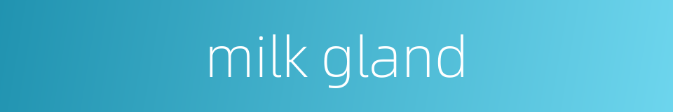milk gland的同义词