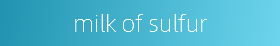 milk of sulfur的同义词