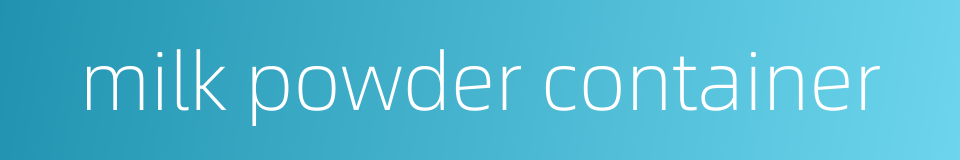 milk powder container的同义词