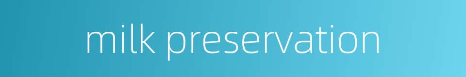 milk preservation的同义词