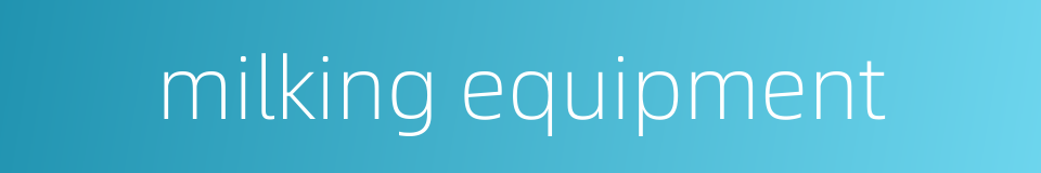 milking equipment的同义词