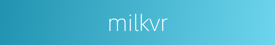 milkvr的同义词