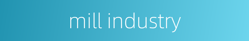mill industry的同义词