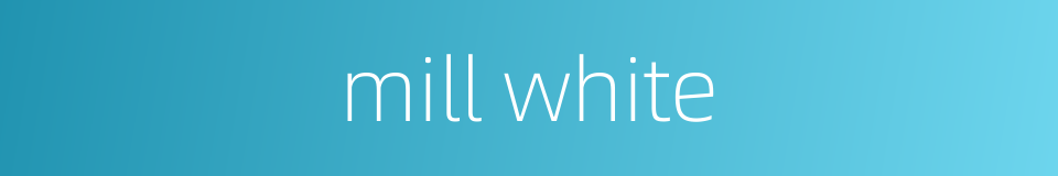 mill white的同义词