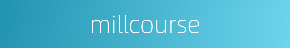 millcourse的同义词