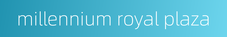 millennium royal plaza的同义词