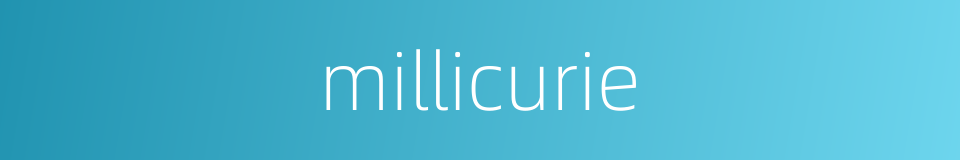 millicurie的同义词