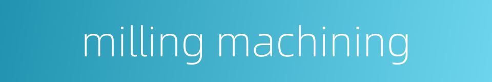 milling machining的同义词