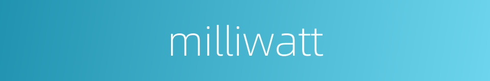 milliwatt的同义词