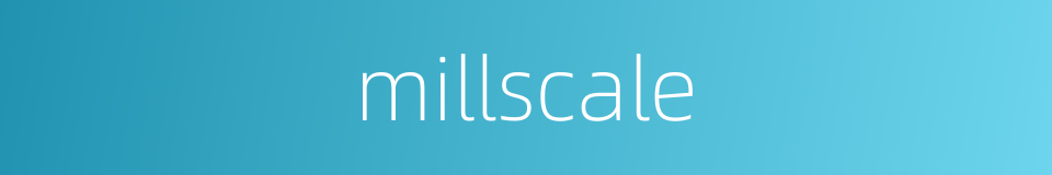 millscale的同义词
